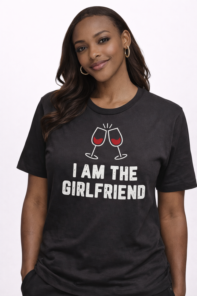 “I Am The Girlfriend” Women’s Graphic T-Shirt – Fun & Confident Statement Tee