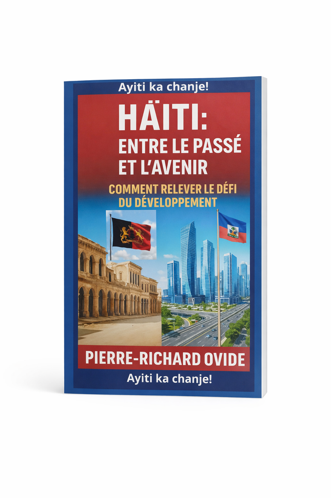 Haïti : Entre le Passé et l’Avenir – Comment Relever le Défi du Développement